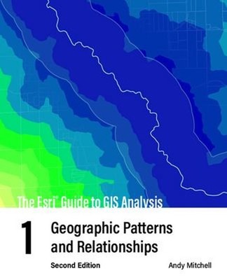 The Esri Guide to GIS Analysis, Volume 1 : Geographic Patterns an
