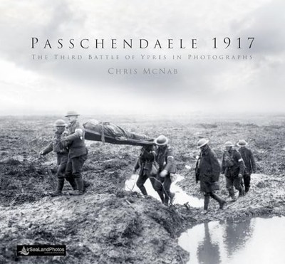 Passchendaele 1917: The Third Battle of Ypres in Photo by Chris McNab 0750978937
