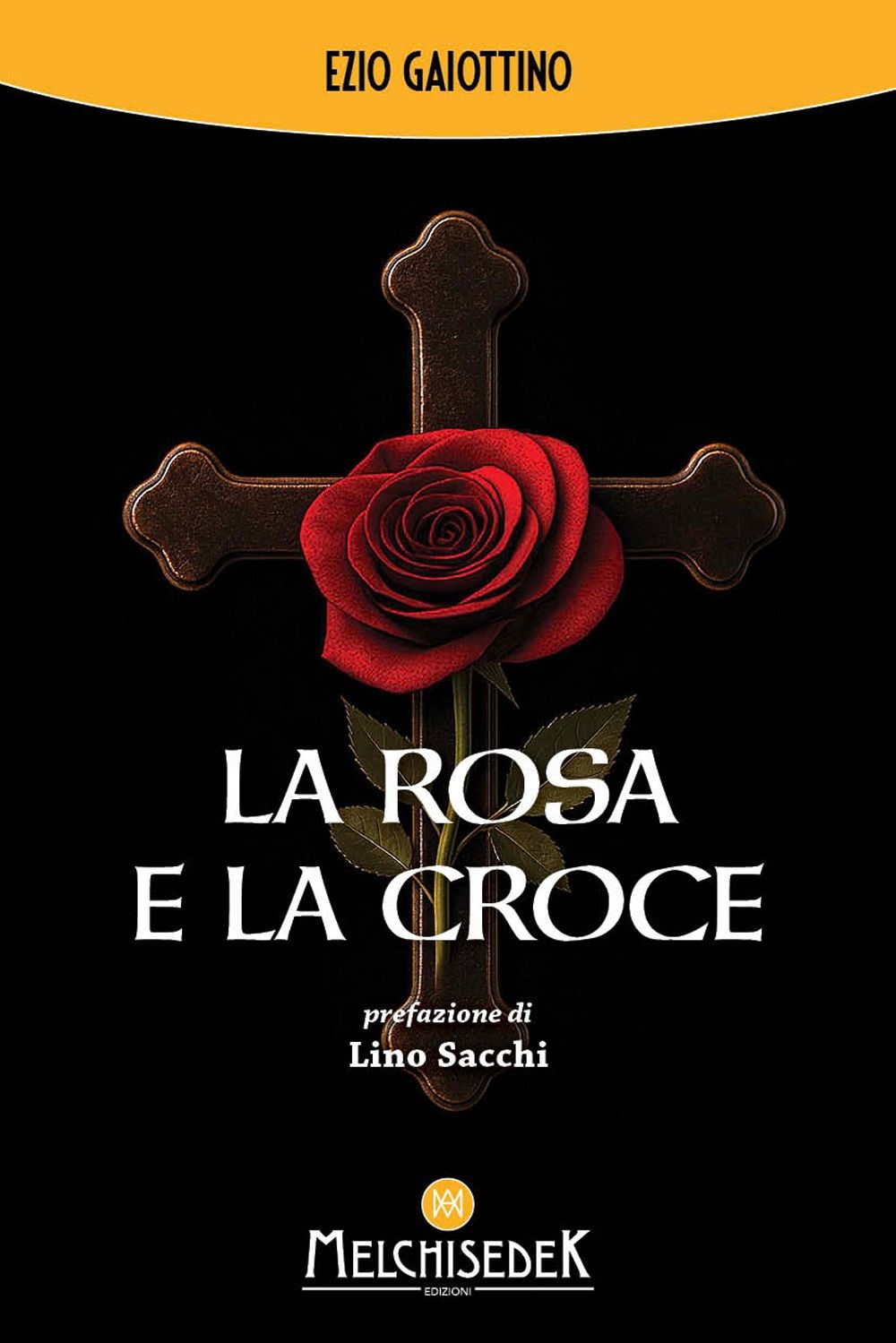 Libri Gaiottino Ezio - La Rosa E La Croce