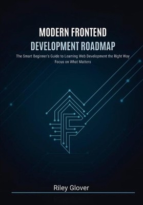 Modern Frontend Development Roadmap: The Smart Beginner's Guide to Learning Web 