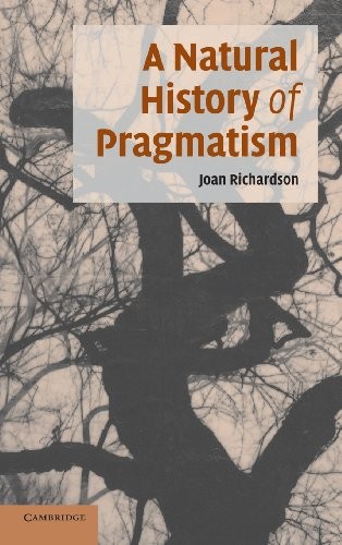 A Natural History of Pragmatism: The Fact of Fe. Richardson Hardcover<|