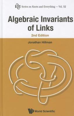 ALGEBRAIC INVARIANTS OF LINKS (2ND EDITION) (Series on Knots and Everything, 52)