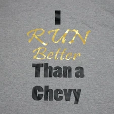 I Run Better Than a Chevy Chevrolet Track Running Automotive T-Shirt Size Large