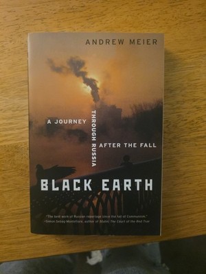Black Earth : A Journey Through Russia after the Fall by Andrew Meier (2005,...