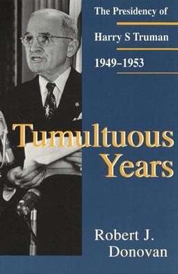 Tumultuous Years : The Presidency of Harry S. Truman, 1949-1953 P