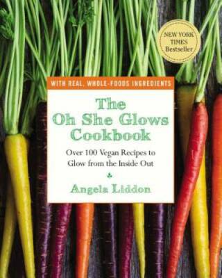 The Oh She Glows Cookbook: Over 100 Vegan Recipes to Glow from the Ins - GOOD