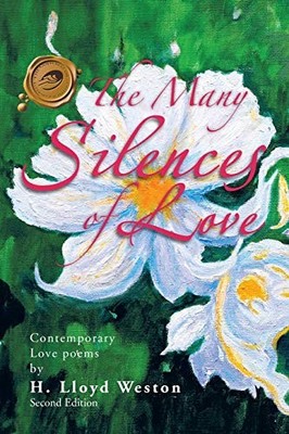 Many Silences of Love : Contemporary Love Poems by H. Lloyd Weston (2010, ...