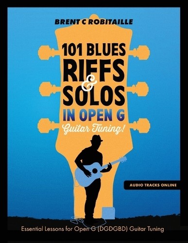 Brent C Robitai 101 Blues Riffs and Solos in Open G Guitar Tuning DG (Tascabile)