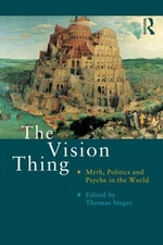 Vision Thing : Myth, Politics, and Psyche in the World, Paperback by Singer, ...