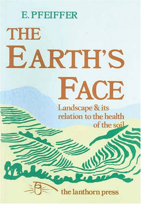 The Earth's Face: Landscape and its relation to the... - Ehrenfried E. Pfeiffer