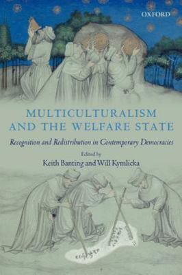 Multiculturalism and the Welfare State : Recognition and Redistribution in Co...