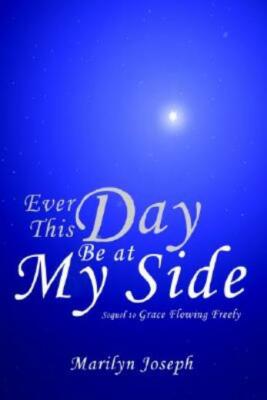Ever This Day Be At My Side: Sequel To Grace Flowing Freely