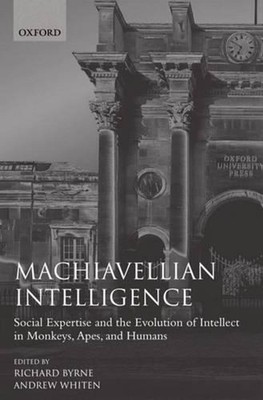 Machiavellian Intelligence: Social Expertise and the Evolution of Intellect in M
