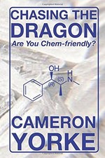 CHASING THE DRAGON: ARE YOU CHEM-FRIENDLY (THE CHEMSEX By Cameron A. Yorke