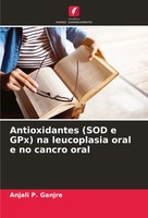 Anjali P. Ganjre | Antioxidantes (Sod E Gpx) Na Leucoplasia Oral E No Cancro...