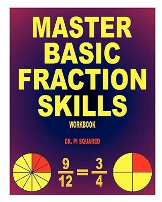 Master Basic Fraction Skills Workbook by Dr Pi Squared [Paperback]
