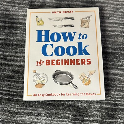 How to Cook for Beginners: An Easy Cookbook for Learning The Basics Cooking