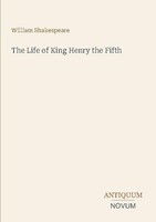 The Life Of King Henry The Fifth William Shakespeare