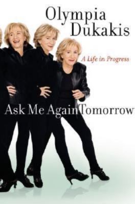 Ask Me Again Tomorrow: A Life in Progress by Dukakis, Olympia