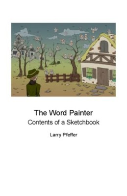 The Word Painter Contents of a Sketchbook -  NEW LARRY. PFEFFER 2022-03-27