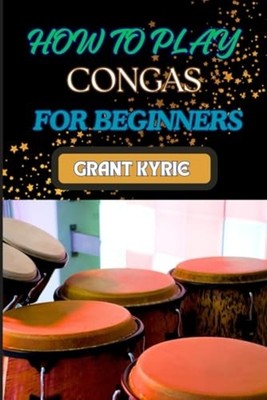 How to Play Congas for Beginners Step-By-Step Technique -  NEW GRANT. KYRIE 2024