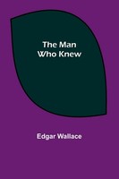 Edgar Wallace | The Man Who Knew | Taschenbuch | Englisch (2022)