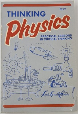 Thinking Physics : Practical Lessons in Critical Thinking Gedanken Physics Book