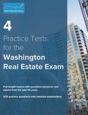4 Practice Tests for the Washington Real Estate Exam: 520 Practice Questions...