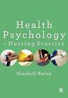 Health Psychology in Nursing Practice by Elizabeth Barley (Paperback, 2016)