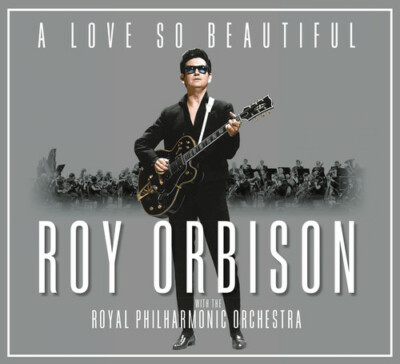 A Love So Beautiful: Roy Orbison & The Royal Philharmonic Orchestra Music