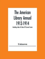 Unknown | The American Library Annual 1913-1914; Including Index To Dates Of...
