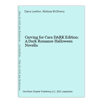 Carving for Cara DARK Edition: A Dark Romance Halloween Novella LeeAnn, Dana und