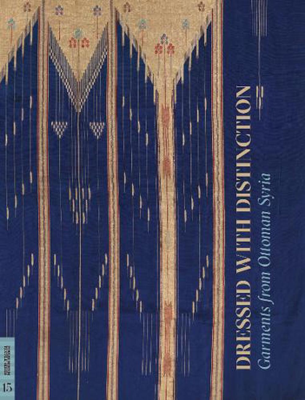 Dressed with Distinction: Garments from Ottoman Syria by Gillian Vogelsang-Eastw