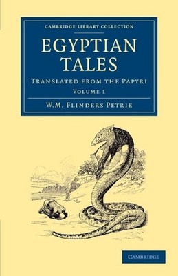 Egyptian Tales: Volume 1: Translated from the Papyri by William Matthew Flinders