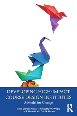 Developing High-Impact Course Design Institutes: A Model for Change by Jordan D