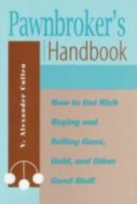 Pawnbroker's Handbook: How to Get Rich Buying & Selling Guns, Gold, & Other...
