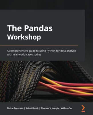 The Pandas Workshop: A comprehensive guide to using Pyt - Paperback NEW Bateman,