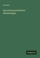 Sprachwissenschaftliche Abhandlungen Carl Abel