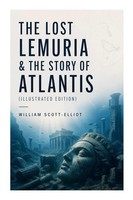 The Lost Lemuria & The Story Of Atlantis (Illustrated Edition) Scott-Elliot Buch