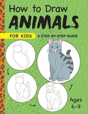 How to Draw Animals for Kids: A Step by Step Guide -- Ages 6-9 by Rockridge Pres