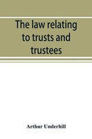 Arthur Underhill | The Law Relating To Trusts And Trustees | Taschenbuch (2019)