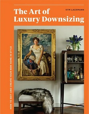 The Art of Luxury Downsizing - Kym Lackmann (Paperback / Soft Cover)
