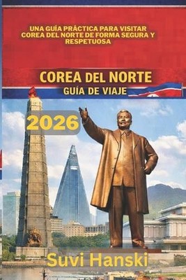 Corea del Norte Gua de Viaje 2026: Una guia practica para visitar Corea del Nort