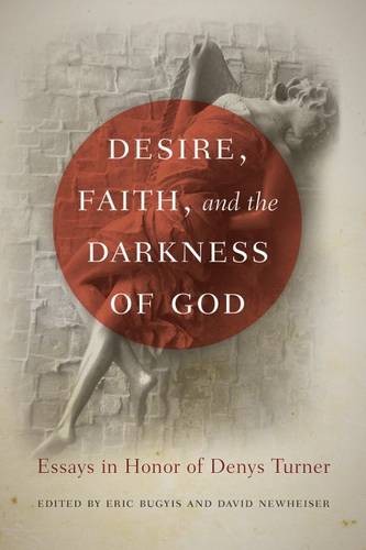 Desire, Faith, and the Darkness of God – Essays in Honor of Denys Turner Bugyis