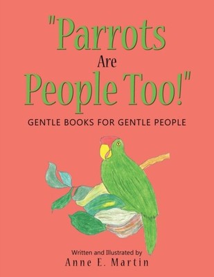 Martin - Parrots Are People Too!  Gentle Books for Gentle People - N - X555z