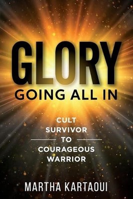Glory: Cult Survivor to Courageous Warrior by Martha Glory Kartaoui Paperback Bo