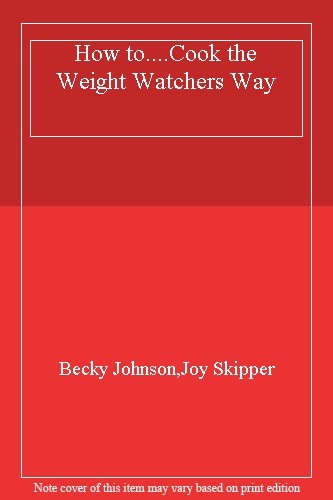 How to....Cook the Weight Watchers Way By Becky Johnson,Joy Skipper - Picture 1 of 1