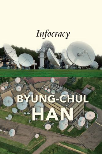 Infocracy : Digitization and the Crisis of Democracy by Byung-Chul Han (2022,...