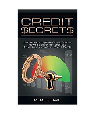 Credit Secrets: Learn the concepts of Credit Scores, How to Boost them and Take 
