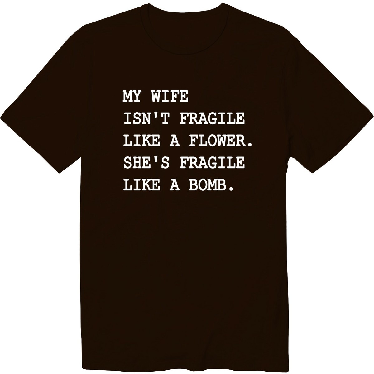 My Wife Isn't Fragile Like A Flower She Is Fragile Shirt My Wife Isn't Fragile Like A Flower She Is Fragile Shirt
